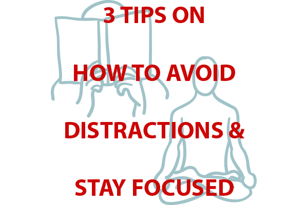 3 Tips on How to Avoid Distractions & Stay Focused