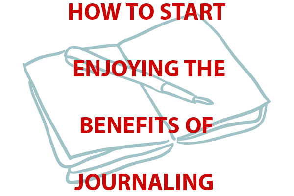 How to Start Enjoying the Benefits of Journaling