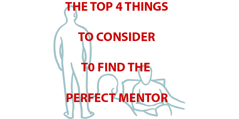 The Top 4 Things to Consider to Find the Perfect Mentor