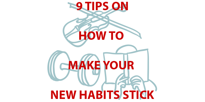 9 Tips on How to Make Your New Habits Stick