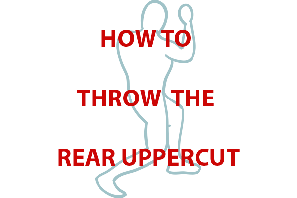 How to Throw the Rear Uppercut: 5 Quick Tips