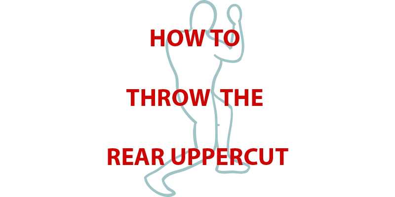 How to Throw the Rear Uppercut: 5 Quick Tips