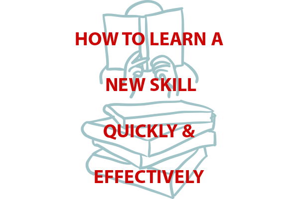 How to Learn a New Skill Quickly & Effectively