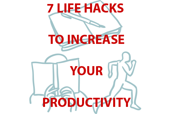 7 Life Hacks to Increase Your Productivity