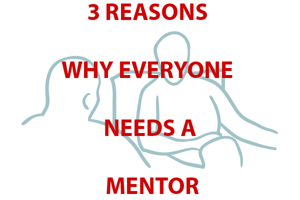 3 Reasons Why Everyone Needs a Mentor