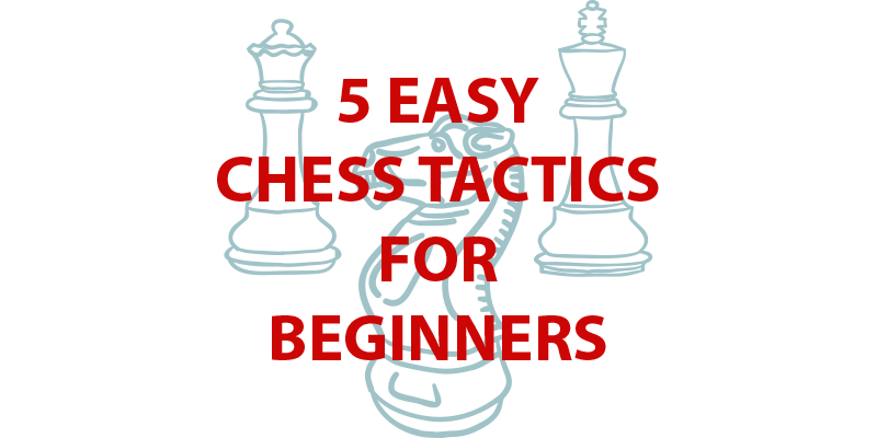 5 Easy Chess Tactics for Beginners