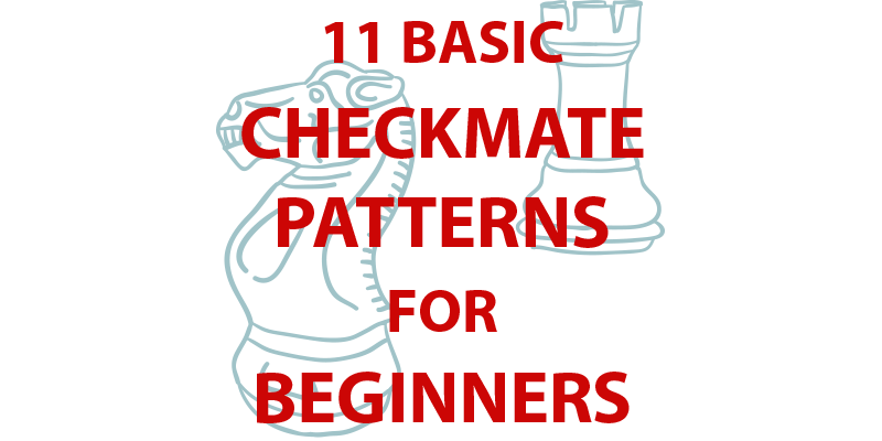 11 Basic Checkmate Patterns for Beginners